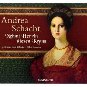 Nehmt Herrin diesen Kranz, Andrea Schacht