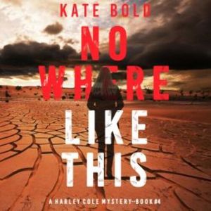 Nowhere Like This (A Harley Cole FBI Suspense Thriller—Book 4), Kate Bold