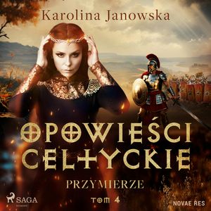 Opowieści celtyckie. Tom 4. Przymierze, Karolina Janowska