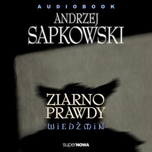 Wiedźmin 1.2 - Ziarno prawdy, Andrzej Sapkowski