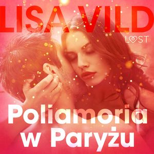 Poliamoria w Paryżu. Opowiadanie erotyczne, Lisa Vild