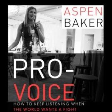 Pro-Voice - How to Keep Listening When the World Wants a Fight (Unabridged) audiobook, Aspen Baker