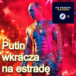 Putin wkracza na estradę. Gość: Albert Jawłowski, Piotr Pogorzelski