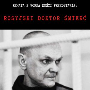 Rosyjski Doktor Śmierć. Seryjny morderca Maksym Pietrow, Renata Kuryłowicz