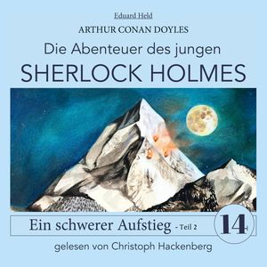 Sherlock Holmes: Ein schwerer Aufstieg - Teil 2 - Die Abenteuer des jungen Sherlock Holmes, Folge 14 (Ungekürzt), Eduard Held, Sir Arthur Conan Doyle