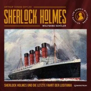 Sherlock Holmes und die letzte Fahrt der Lusitania (Ungekürzt), Sir Arthur Conan Doyle, Wolfgang Schüler
