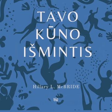 TAVO KŪNO IŠMINTIS. Kaip išgyti, tapti vientisam ir užmegzti ryšį per įkūnytą gyvenimą audiobook, Hillary L. McBride