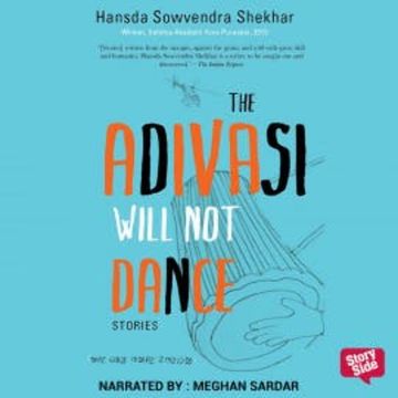 The Adivasi Will Not Dance audiobook, Hansda Sowvendra Shekhar