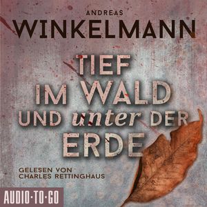 Tief im Wald und unter der Erde (ungekürzt), Andreas Winkelmann