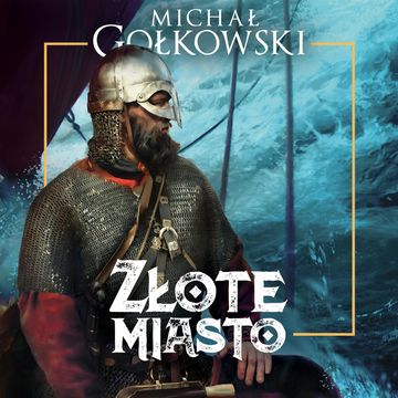 Złote miasto. Trylogia Bramy ze złota. Tom 2 audiobook, Michał Gołkowski