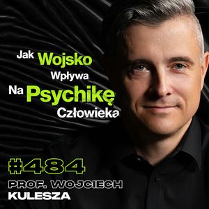 #484 Psycholog, Który Mówi, Że Gwałt Jest Podstawą Człowieka, Zło w Wojsku - prof. Wojciech Kulesza, Przemek Górczyk