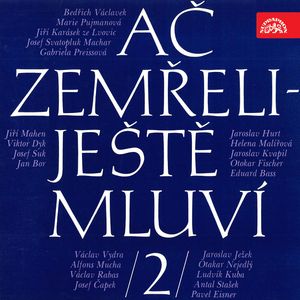 Ač zemřeli - ještě mluví 2., Alfons Mucha, Antal Stašek, Bedřich Václavek, Eduard Bass, Gabriela Preissová, Helena Malířová, Jan Bor, Jaroslav Hurt, Jaroslav Ježek, Jaroslav Kvapil, Jiří Karásek ze Lvovic, Jiří Mahen, Josef Čapek, Josef Suk, Josef Svatopluk Machar, Ludvík Kuba, Marie Pujmanová, Otakar Nejedlý, Otokar Fischer, Václav Rabas, Václav Vydra, Viktor Dyk