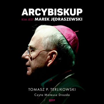 Arcybiskup. Kim jest Marek Jędraszewski audiobook, Tomasz Terlikowski
