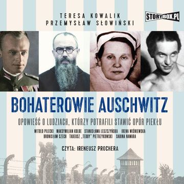 Bohaterowie Auschwitz audiobook, Przemysław Słowiński, Teresa Kowalik