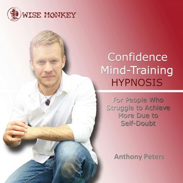 Confidence Mind-Training Hypnosis audiobook, Anthony Peters