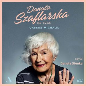 Danuta Szaflarska. Jej czas, Gabriel Michalik