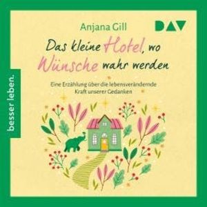 Das kleine Hotel, wo Wünsche wahr werden (Ungekürzt), Anjana Gill