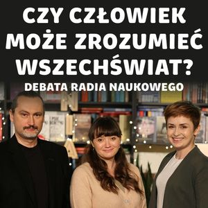 Debata: czy człowiek może zrozumieć Wszechświat? | dr Barbara Bienias, dr Paweł Boguszewski, Karolina Głowacka