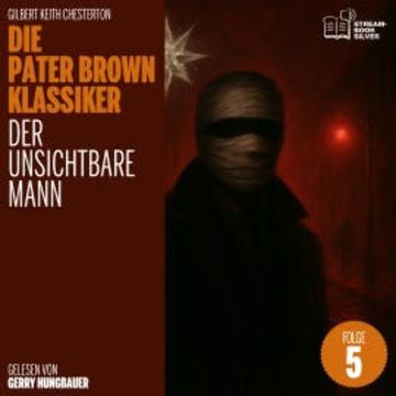 Der unsichtbare Mann (Die Pater Brown Klassiker, Folge 5) audiobook, Gilbert Keith Chesterton