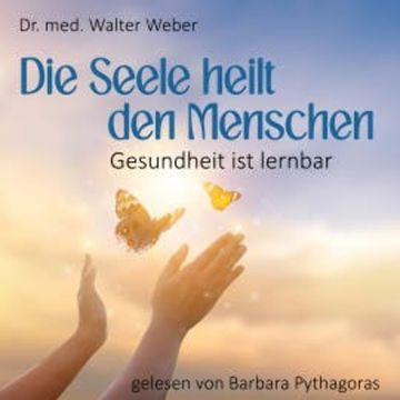 Die Seele heilt den Menschen audiobook, Dr. Walter Weber