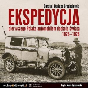 Ekspedycja pierwszego Polaka automobilem dookoła świata 1926-1928., Dariusz Grochal, Dorota Grochal