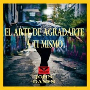 El Arte de Agradarte a Ti Mismo, John Danen