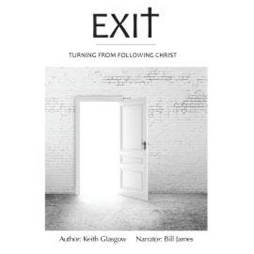 Exit - Turning from following Christ (unabridged) audiobook, Keith Glasgow