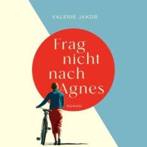 Frag nicht nach Agnes, Valerie Jakob