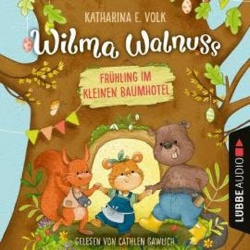 Frühling im kleinen Baumhotel - Wilma Walnuss, Teil 2 (Ungekürzt) audiobook, Katharina E. Volk