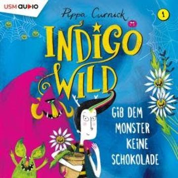 Gib dem Monster keine Schokolade - Indigo Wild, Band 1 (ungekürzt) audiobook, Pippa Curnick