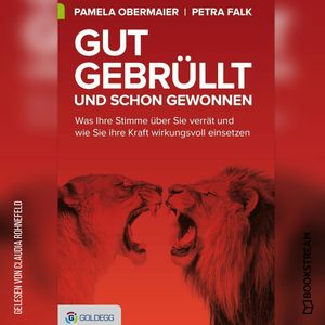 Gut gebrüllt und schon gewonnen - Was Ihre Stimme über Sie verrät und wie Sie ihre Kraft wirkungsvoll einsetzen (Ungekürzt), Pamela Obermaier, Petra Falk