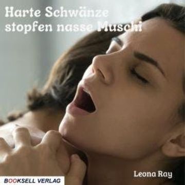 Harte Schwänze stopfen nasse Muschi (ungekürzt) audiobook, Leona Ray