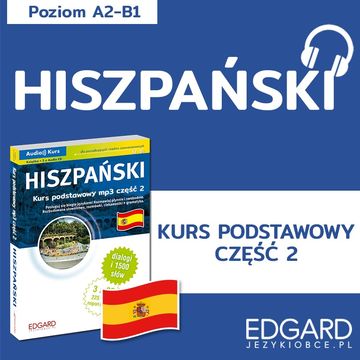 Hiszpański. Kurs podstawowy mp3 część 2 audiobook, Agnieszka Kowalewska, Joanna Wojciechowska