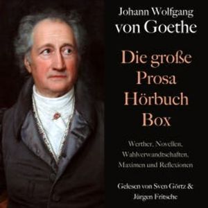 Johann Wolfgang von Goethe: Die große Prosa Hörbuch Box, Johann Wolfgang von Goethe