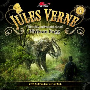 Jules Verne, The new adventures of Phileas Fogg, Episode 4: The Steel Elephant, Alicia Gerrard, Annette Karmann, Markus Topf