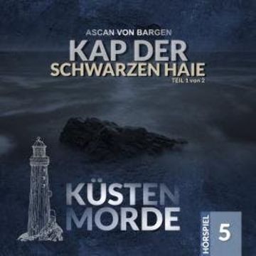 Küstenmorde, Folge 5: Kap der schwarzen Haie Teil 1 (Ungekürzt) audiobook, Ascan von Bargen