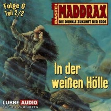 Maddrax: In der weißen Hölle - Teil 2 audiobook, Jo Zybell
