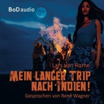 Mein langer Trip nach Indien (Ungekürzt) audiobook, Lars van Rome