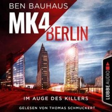 MK4 Berlin - Im Auge des Killers - Mordkommission 4, Teil 1 (Ungekürzt) audiobook, Ben Bauhaus