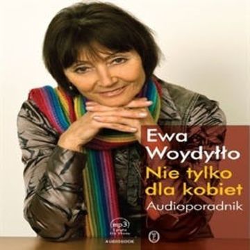 Nie tylko dla kobiet. Audioporadnik audiobook, Ewa Woydyłło