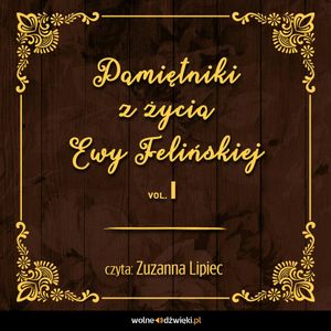 Pamiętniki z życia Ewy Felińskiej. Tom I, Ewa Felińska