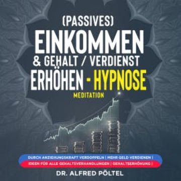 (Passives) Einkommen & Gehalt / Verdienst erhöhen - Hypnose / Meditation audiobook, Dr. Alfred Pöltel