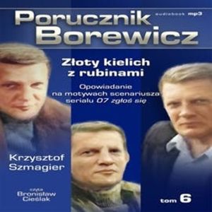 Porucznik Borewicz. Złoty kielich z rubinami. Cz. 6, Krzysztof Szmagier