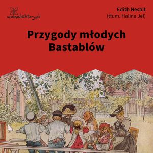 Przygody młodych Bastablów, Edith Nesbit
