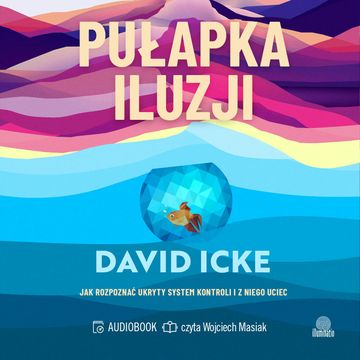 Pułapka iluzji. Jak rozpoznać ukryty system kontroli i z niego uciec audiobook, David Icke