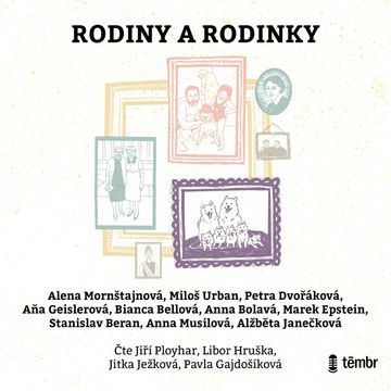 Rodiny a rodinky audiobook, Alena Mornštajnová, Alžběta Janečková, Aňa Geislerová, Anna Bolavá, Anna Musilová, Bianca Bellová, Marek Epstein, Miloš Urban, Petra Dvořáková, Stanislav Beran