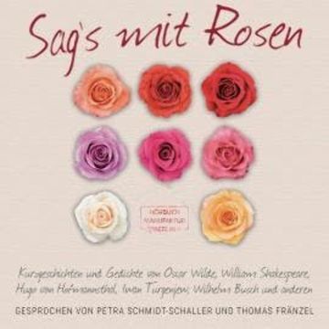 Sag's mit Rosen - Geschichten aus dem Rosengarten (ungekürzt) audiobook, Hugo von Hofmannsthal, Iwan Turgenjew, Oscar Wilde, Wilhelm Busch, William Shakespeare