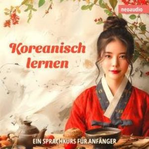 Sprachkurse für Anfänger, Koreanisch lernen (Ungekürzt), NeoAudio