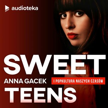 Sweet Teens. Anna Gacek i popkultura naszych czasów podcast