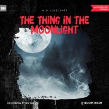 The Thing in the Moonlight (Unabridged) audiobook, H. P. Lovecraft